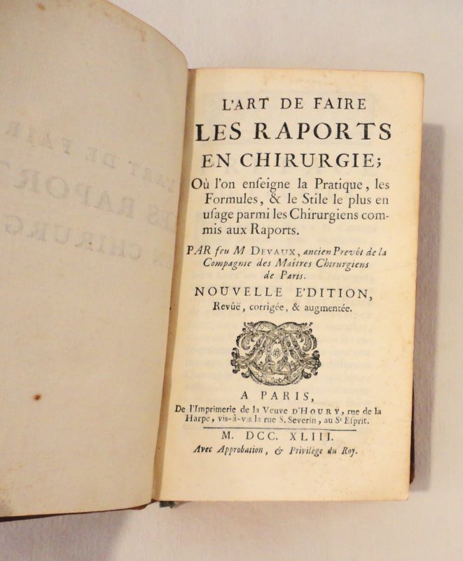 DEVAUX (Jean). - L'art de faire des rapports en chirurgie ; o l'on enseigne la pratique, les formules & le stile le plus en usage parmi les Chirurgiens commis aux Raports.
