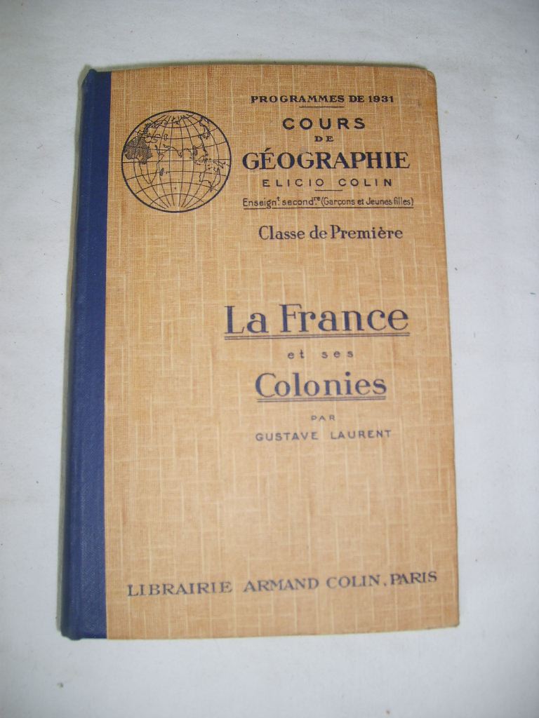 LAURENT (GUSTAVE) - La France et ses colonies. Cours de gographie, classe de Premire.