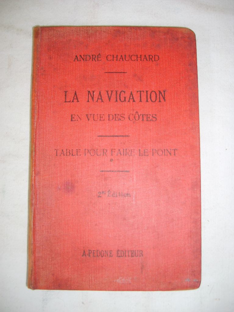 CHAUCHARD (ANDR) - La navigation en vue des ctes. Connaissances indispensables pour conduire un yacht. Table pour faire le point.