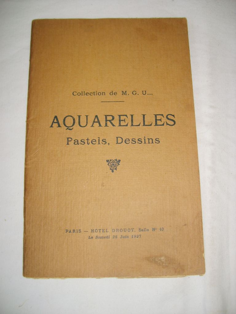  - Collection de M.G.U... Aquarelles, pastels, dessins. Vente  l'htel Drouot le 25 juin 1927.