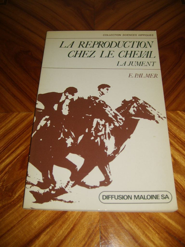 PALMER (ERIC.) - La reproduction chez le cheval. La jument.