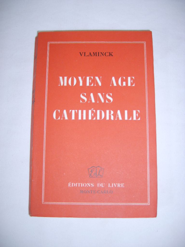 VLAMINCK (MAURICE DE) - Moyen Age sans cathdrale. [Suivi de : Entretiens avec Vlaminck, par Marcel Sauvage.]